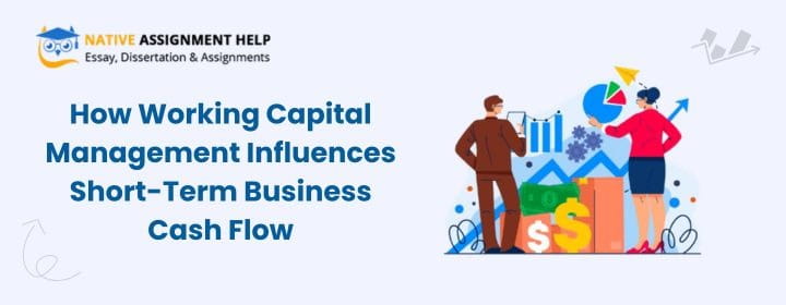 How Working Capital Management Influences Short-Term Business Cash Flow